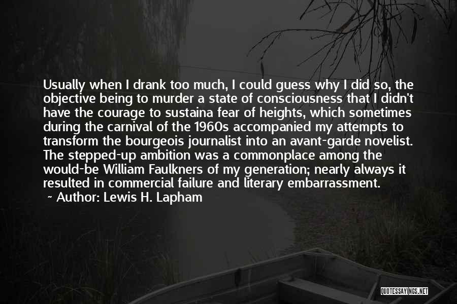 Lewis H. Lapham Quotes: Usually When I Drank Too Much, I Could Guess Why I Did So, The Objective Being To Murder A State