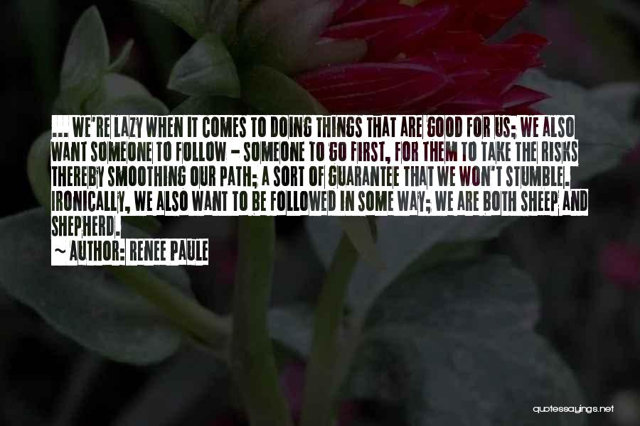 Renee Paule Quotes: ... We're Lazy When It Comes To Doing Things That Are Good For Us; We Also Want Someone To Follow