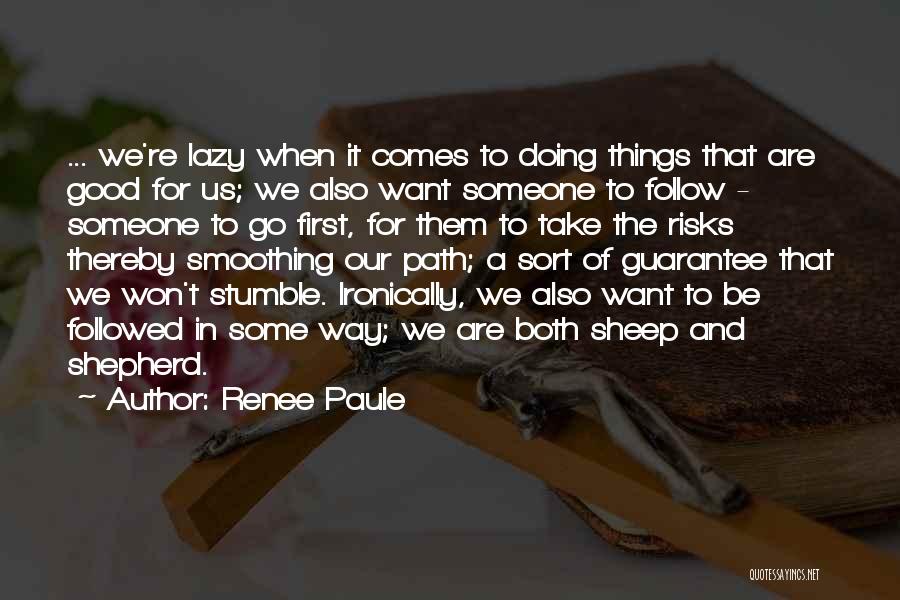 Renee Paule Quotes: ... We're Lazy When It Comes To Doing Things That Are Good For Us; We Also Want Someone To Follow