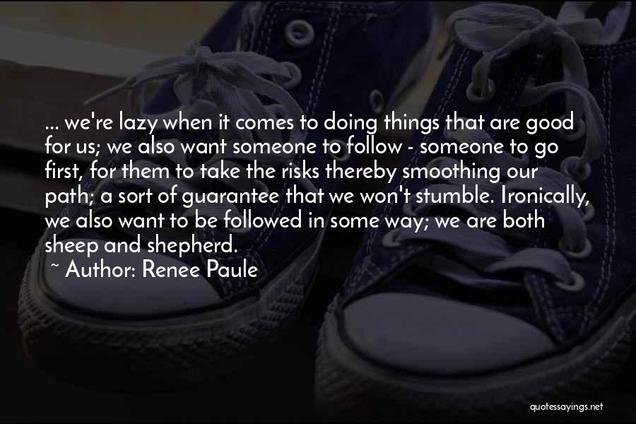 Renee Paule Quotes: ... We're Lazy When It Comes To Doing Things That Are Good For Us; We Also Want Someone To Follow