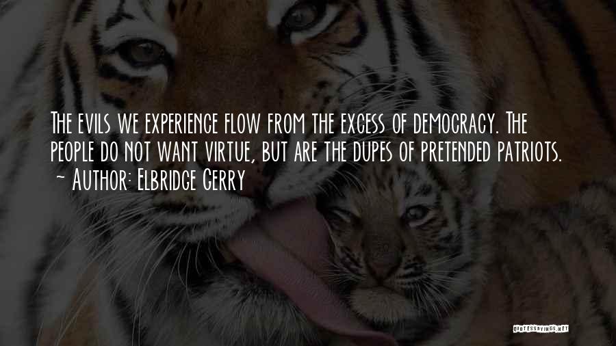 Elbridge Gerry Quotes: The Evils We Experience Flow From The Excess Of Democracy. The People Do Not Want Virtue, But Are The Dupes