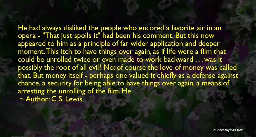 C.S. Lewis Quotes: He Had Always Disliked The People Who Encored A Favorite Air In An Opera - That Just Spoils It Had