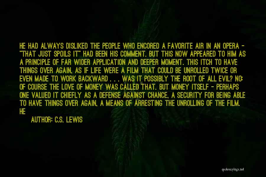 C.S. Lewis Quotes: He Had Always Disliked The People Who Encored A Favorite Air In An Opera - That Just Spoils It Had