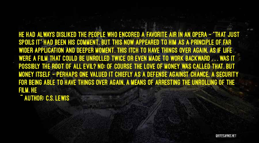 C.S. Lewis Quotes: He Had Always Disliked The People Who Encored A Favorite Air In An Opera - That Just Spoils It Had