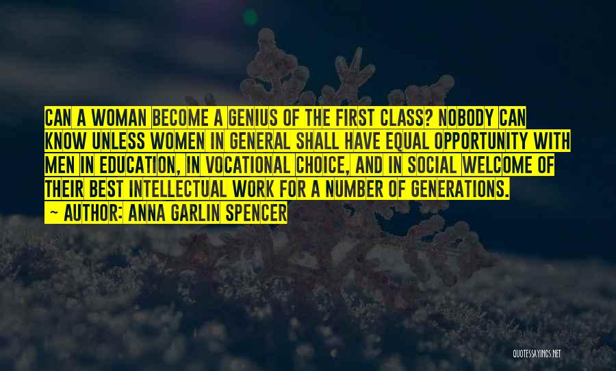 Anna Garlin Spencer Quotes: Can A Woman Become A Genius Of The First Class? Nobody Can Know Unless Women In General Shall Have Equal