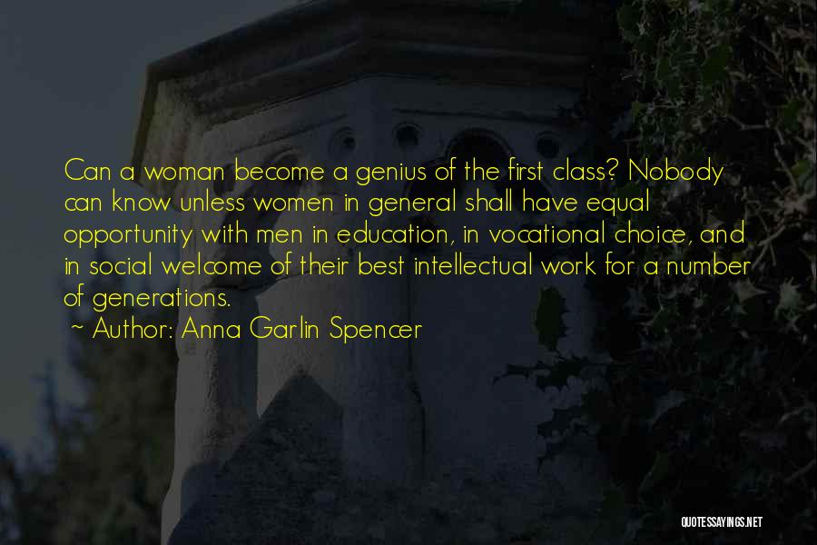 Anna Garlin Spencer Quotes: Can A Woman Become A Genius Of The First Class? Nobody Can Know Unless Women In General Shall Have Equal