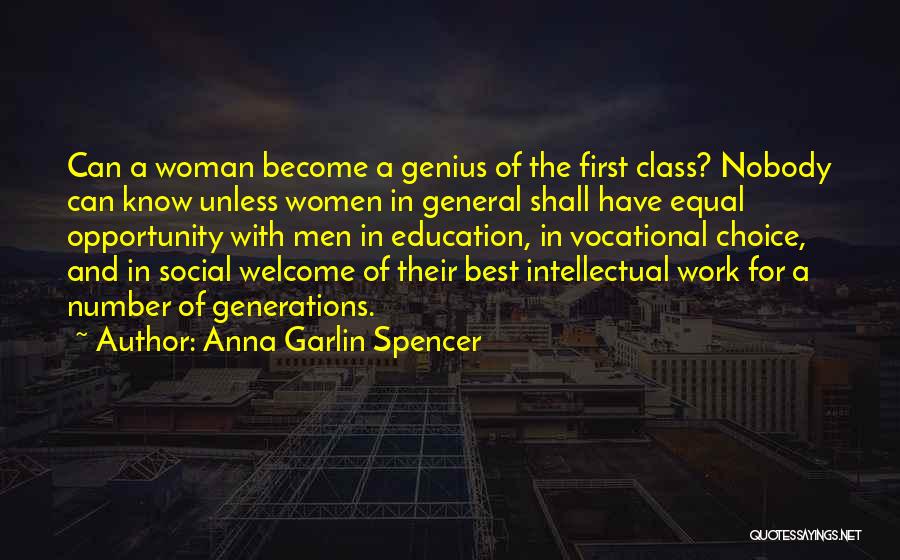 Anna Garlin Spencer Quotes: Can A Woman Become A Genius Of The First Class? Nobody Can Know Unless Women In General Shall Have Equal