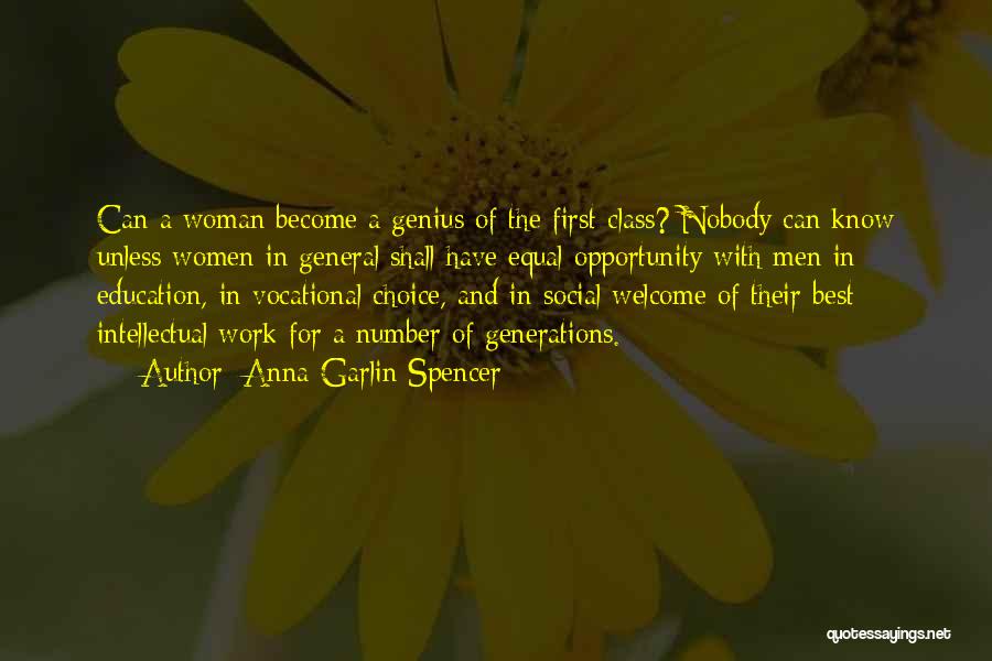 Anna Garlin Spencer Quotes: Can A Woman Become A Genius Of The First Class? Nobody Can Know Unless Women In General Shall Have Equal