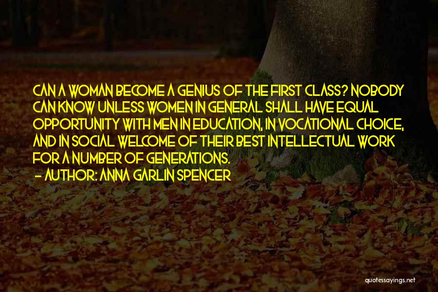 Anna Garlin Spencer Quotes: Can A Woman Become A Genius Of The First Class? Nobody Can Know Unless Women In General Shall Have Equal