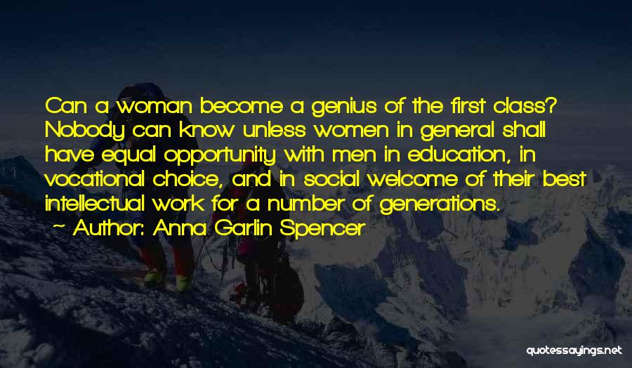 Anna Garlin Spencer Quotes: Can A Woman Become A Genius Of The First Class? Nobody Can Know Unless Women In General Shall Have Equal
