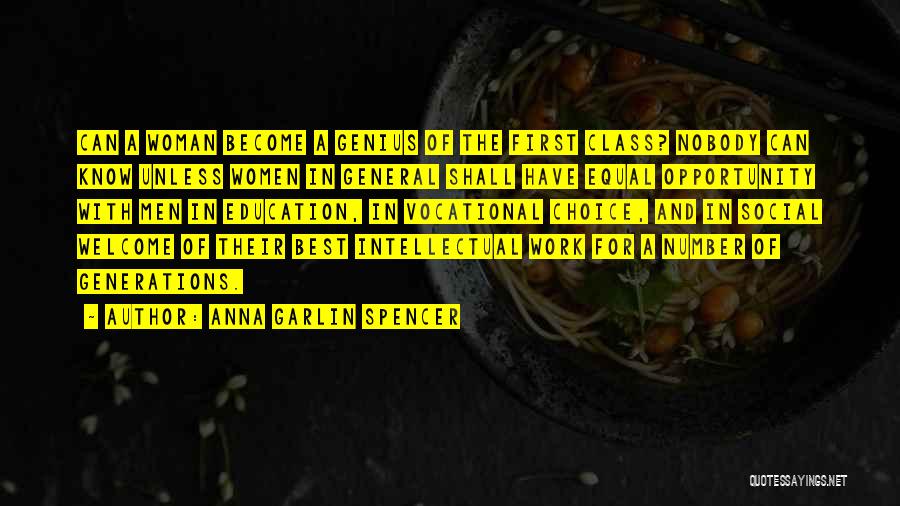 Anna Garlin Spencer Quotes: Can A Woman Become A Genius Of The First Class? Nobody Can Know Unless Women In General Shall Have Equal
