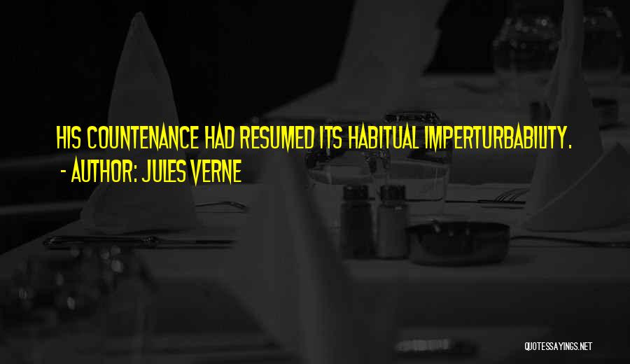 Jules Verne Quotes: His Countenance Had Resumed Its Habitual Imperturbability.