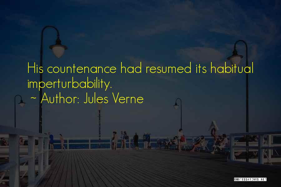 Jules Verne Quotes: His Countenance Had Resumed Its Habitual Imperturbability.