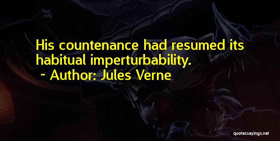 Jules Verne Quotes: His Countenance Had Resumed Its Habitual Imperturbability.