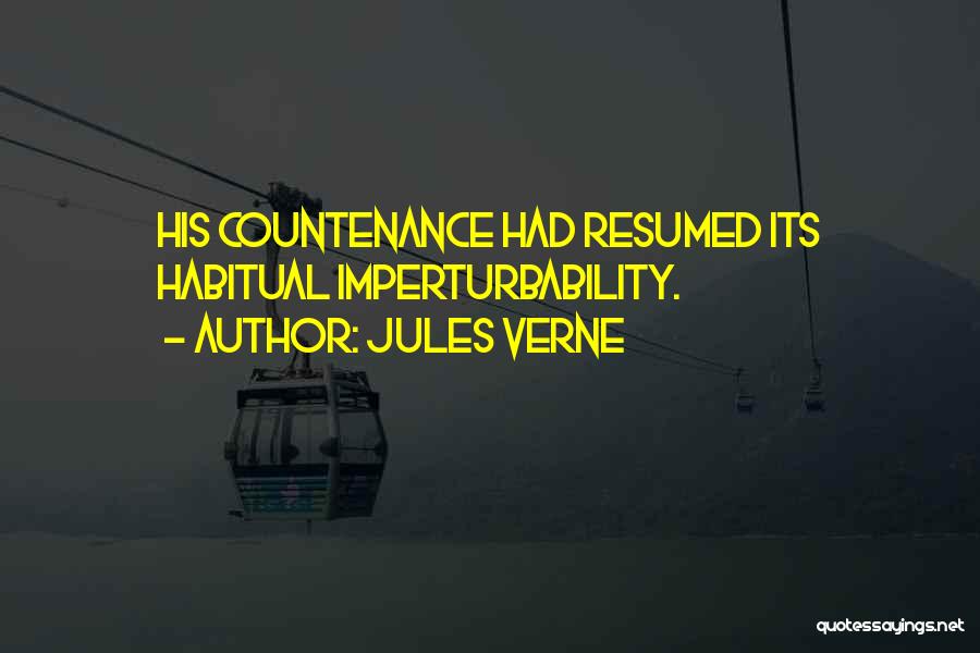 Jules Verne Quotes: His Countenance Had Resumed Its Habitual Imperturbability.
