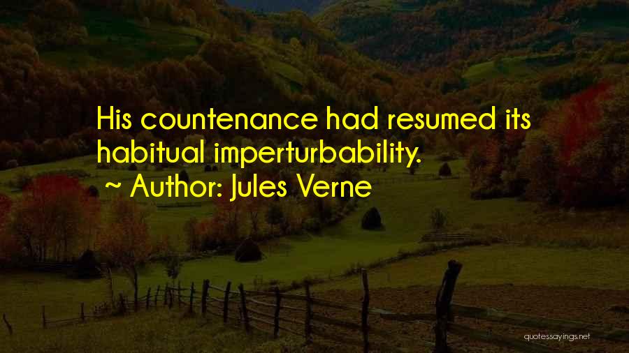 Jules Verne Quotes: His Countenance Had Resumed Its Habitual Imperturbability.