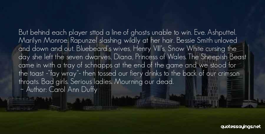 Carol Ann Duffy Quotes: But Behind Each Player Sttod A Line Of Ghosts Unable To Win. Eve. Ashputtel. Marilyn Monroe. Rapunzel Slashing Wildly At