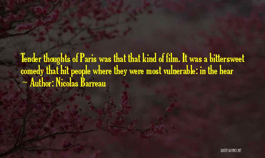 Nicolas Barreau Quotes: Tender Thoughts Of Paris Was That That Kind Of Film. It Was A Bittersweet Comedy That Hit People Where They