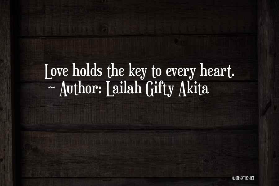 Lailah Gifty Akita Quotes: Love Holds The Key To Every Heart.
