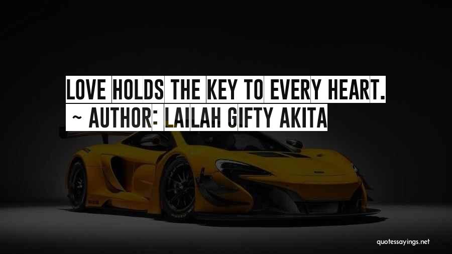 Lailah Gifty Akita Quotes: Love Holds The Key To Every Heart.