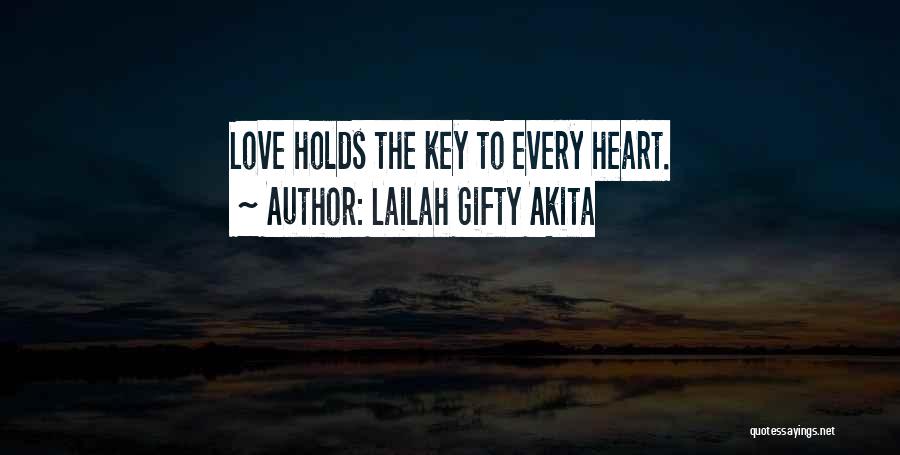 Lailah Gifty Akita Quotes: Love Holds The Key To Every Heart.