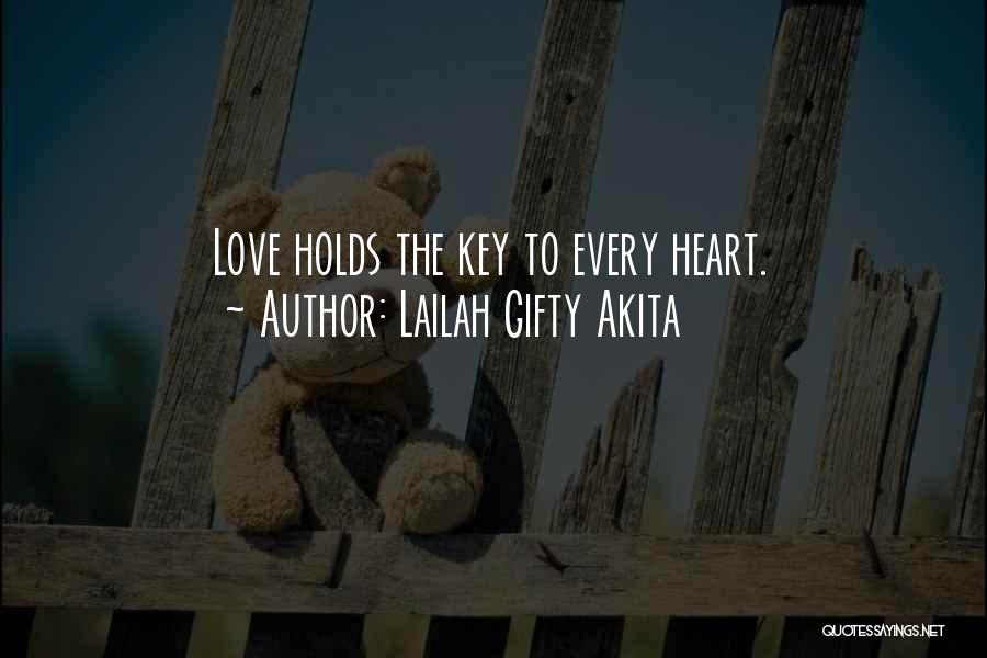 Lailah Gifty Akita Quotes: Love Holds The Key To Every Heart.
