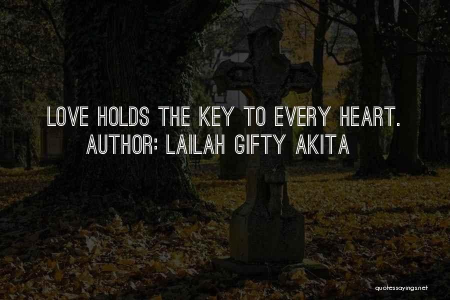 Lailah Gifty Akita Quotes: Love Holds The Key To Every Heart.