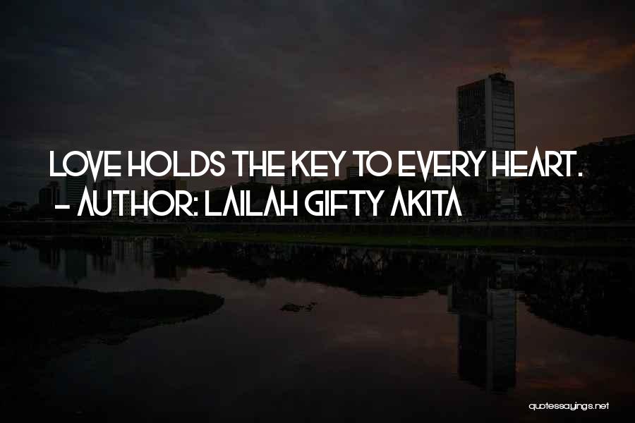Lailah Gifty Akita Quotes: Love Holds The Key To Every Heart.