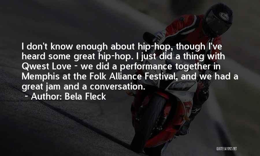 Bela Fleck Quotes: I Don't Know Enough About Hip-hop, Though I've Heard Some Great Hip-hop. I Just Did A Thing With Qwest Love