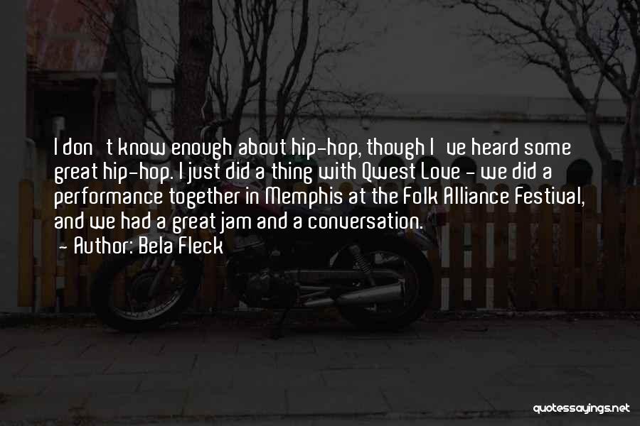 Bela Fleck Quotes: I Don't Know Enough About Hip-hop, Though I've Heard Some Great Hip-hop. I Just Did A Thing With Qwest Love