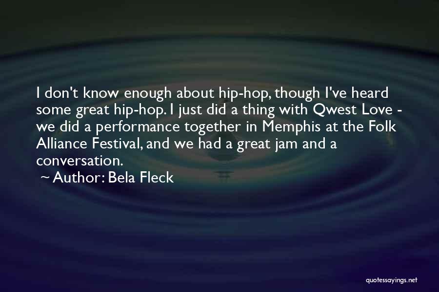 Bela Fleck Quotes: I Don't Know Enough About Hip-hop, Though I've Heard Some Great Hip-hop. I Just Did A Thing With Qwest Love