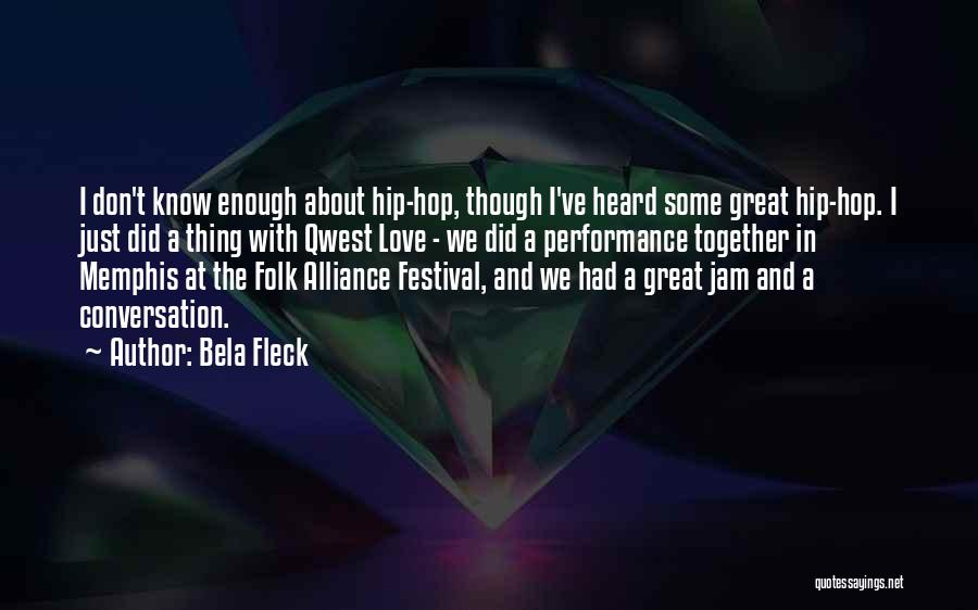 Bela Fleck Quotes: I Don't Know Enough About Hip-hop, Though I've Heard Some Great Hip-hop. I Just Did A Thing With Qwest Love