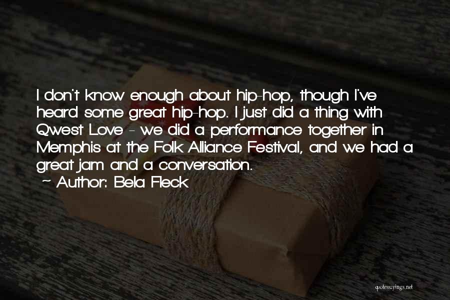 Bela Fleck Quotes: I Don't Know Enough About Hip-hop, Though I've Heard Some Great Hip-hop. I Just Did A Thing With Qwest Love