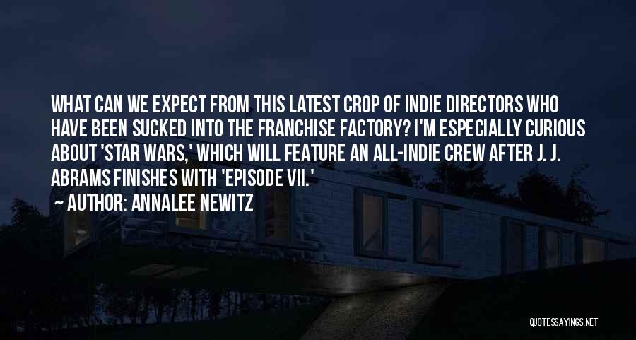 Annalee Newitz Quotes: What Can We Expect From This Latest Crop Of Indie Directors Who Have Been Sucked Into The Franchise Factory? I'm