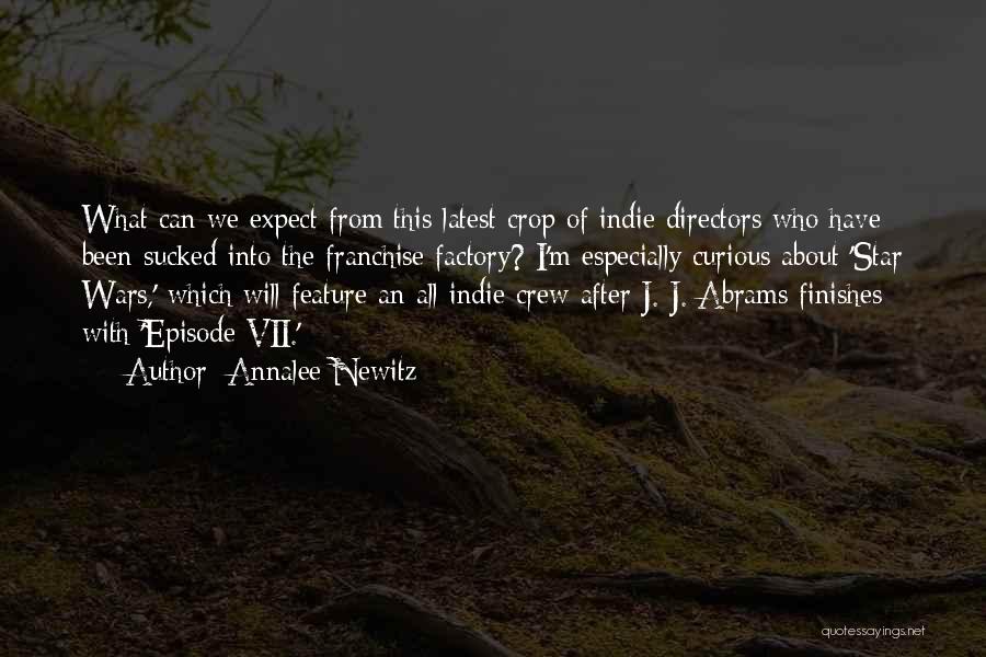 Annalee Newitz Quotes: What Can We Expect From This Latest Crop Of Indie Directors Who Have Been Sucked Into The Franchise Factory? I'm