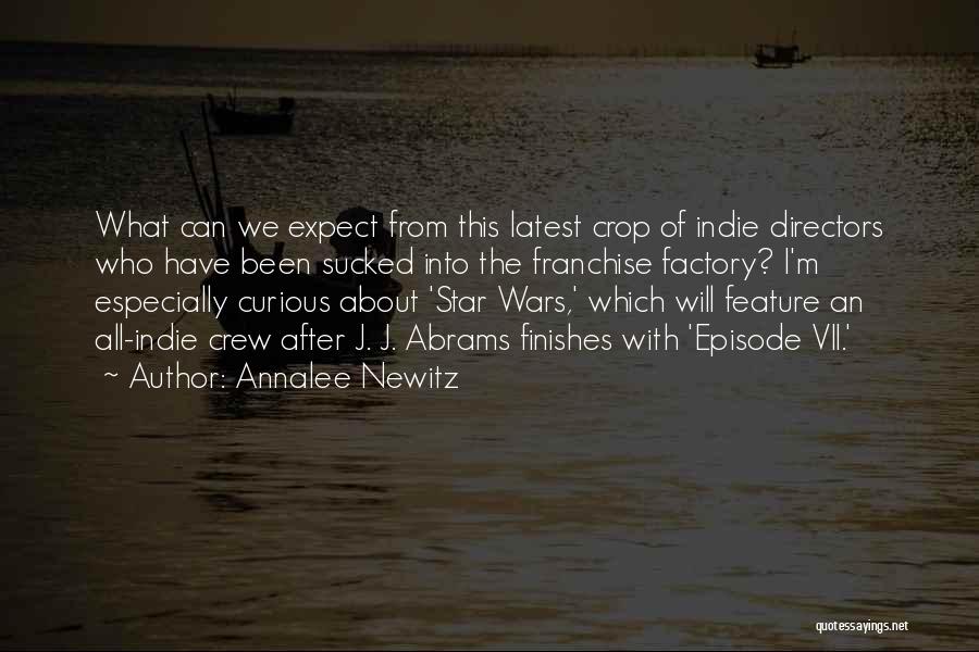 Annalee Newitz Quotes: What Can We Expect From This Latest Crop Of Indie Directors Who Have Been Sucked Into The Franchise Factory? I'm