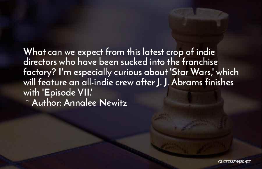 Annalee Newitz Quotes: What Can We Expect From This Latest Crop Of Indie Directors Who Have Been Sucked Into The Franchise Factory? I'm