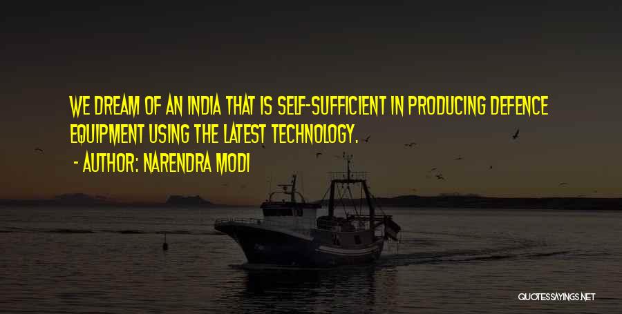 Narendra Modi Quotes: We Dream Of An India That Is Self-sufficient In Producing Defence Equipment Using The Latest Technology.