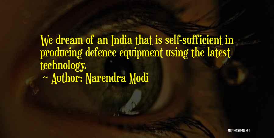 Narendra Modi Quotes: We Dream Of An India That Is Self-sufficient In Producing Defence Equipment Using The Latest Technology.