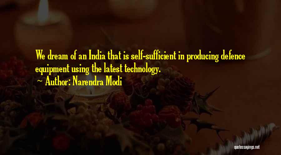 Narendra Modi Quotes: We Dream Of An India That Is Self-sufficient In Producing Defence Equipment Using The Latest Technology.