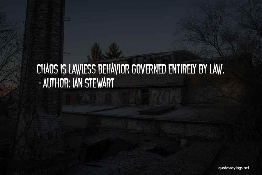 Ian Stewart Quotes: Chaos Is Lawless Behavior Governed Entirely By Law.