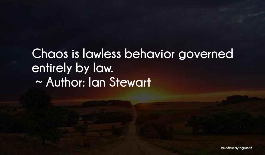 Ian Stewart Quotes: Chaos Is Lawless Behavior Governed Entirely By Law.