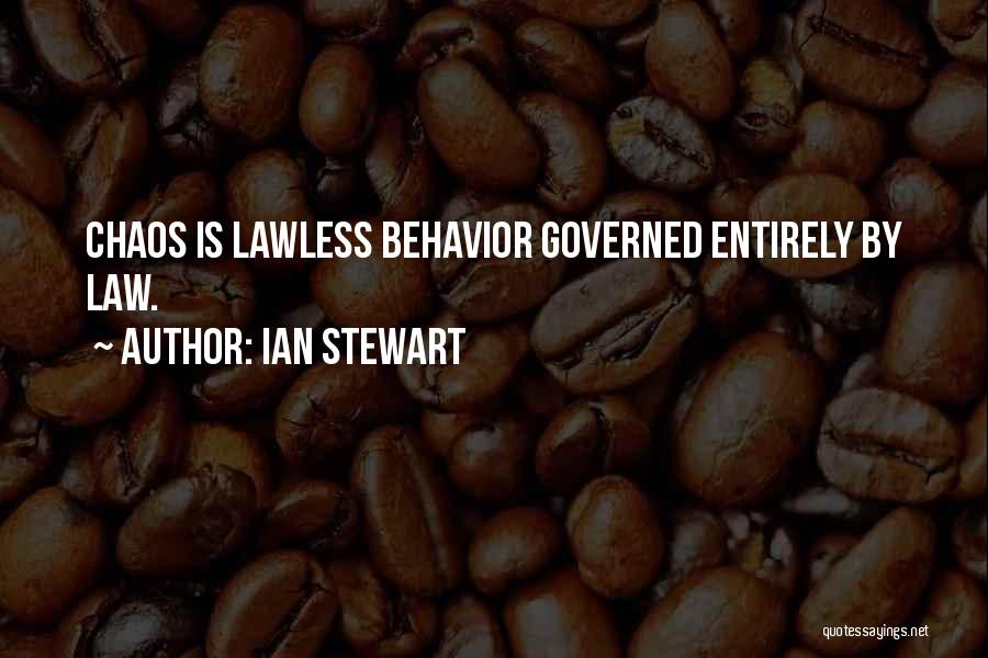 Ian Stewart Quotes: Chaos Is Lawless Behavior Governed Entirely By Law.