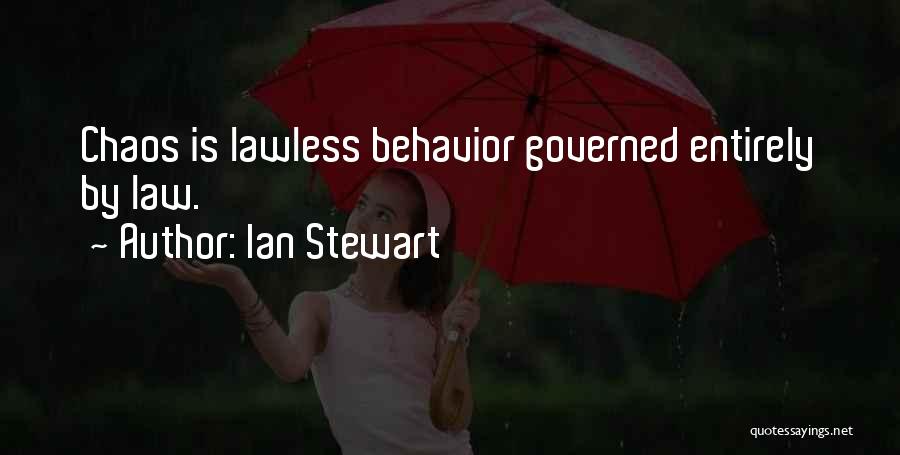 Ian Stewart Quotes: Chaos Is Lawless Behavior Governed Entirely By Law.