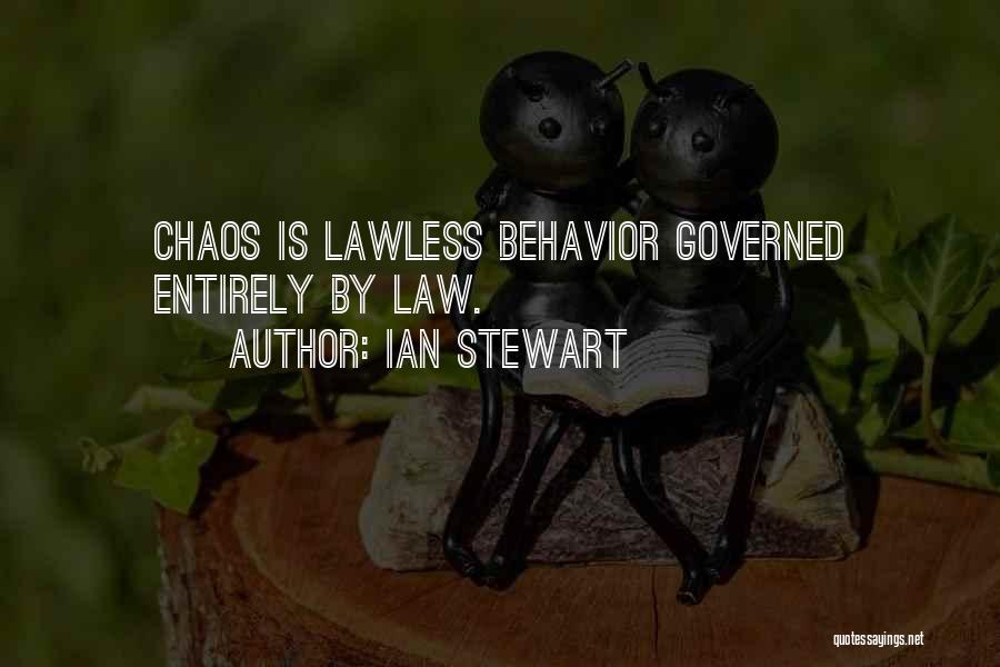 Ian Stewart Quotes: Chaos Is Lawless Behavior Governed Entirely By Law.