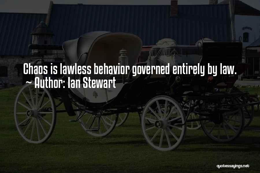 Ian Stewart Quotes: Chaos Is Lawless Behavior Governed Entirely By Law.