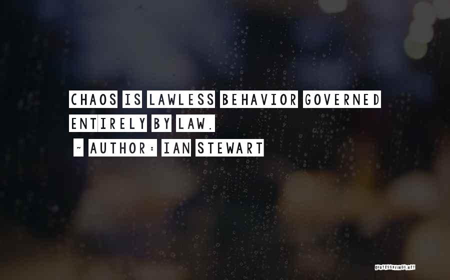 Ian Stewart Quotes: Chaos Is Lawless Behavior Governed Entirely By Law.