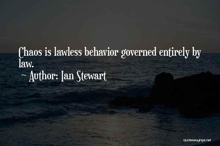 Ian Stewart Quotes: Chaos Is Lawless Behavior Governed Entirely By Law.