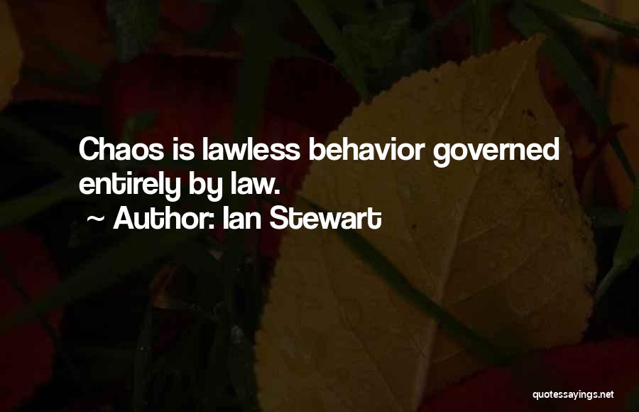 Ian Stewart Quotes: Chaos Is Lawless Behavior Governed Entirely By Law.