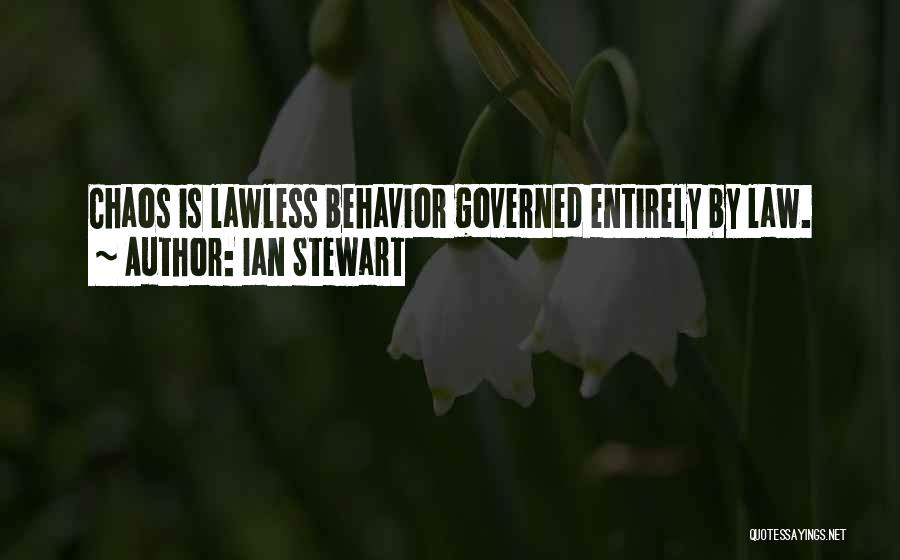 Ian Stewart Quotes: Chaos Is Lawless Behavior Governed Entirely By Law.